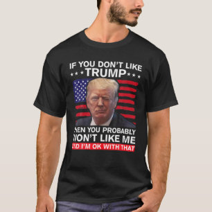 Als je niet van Trump houdt, dan ben je waarschijn T-shirt