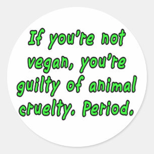 Als je niet veganist bent, ben je schuldig aan die ronde sticker