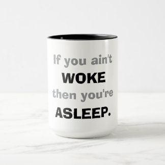 "Als je niet wakker bent, dan slaap je."  Mok
