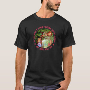 ALS JE NIET WEET WAAR JE NAARTOE GAAT, ZAL GEEN EN T-SHIRT