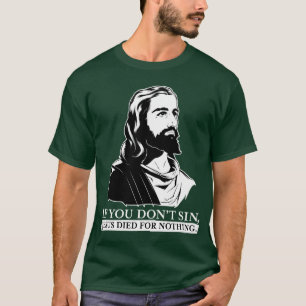 Als je niet zonde, stierf Jezus voor niets. T-shirt