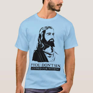 Als je niet zonde, stierf Jezus voor niets. T-shirt