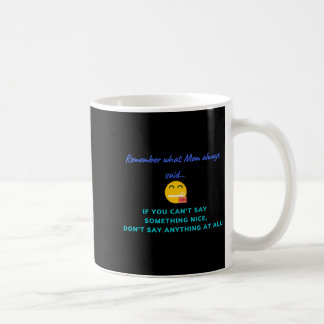 Als je niets aardigs kunt zeggen, zeg dan niets koffiemok