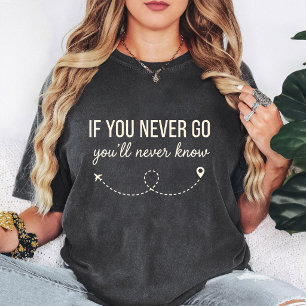 Als je nooit gaat, zul je het nooit weten Reis Kun T-shirt