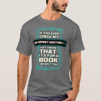 Als je ooit mijn internetgeschiedenis controleert, t-shirt