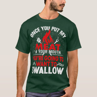 Als je ooit mijn vlees in je mond gestopt hebt... t-shirt