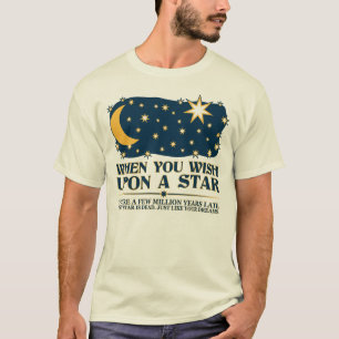 Als je op een ster wilt, is die ster dood. t-shirt