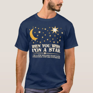 Als je op een ster wilt, is die ster dood. t-shirt