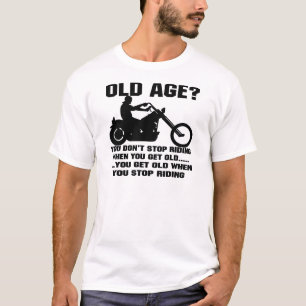 Als je oud wordt, word je oud. t-shirt