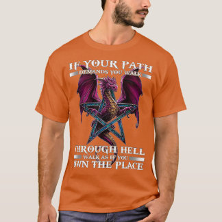 Als je pad je vraagt, loop je door de hel. t-shirt