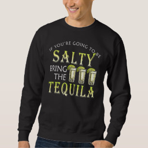 Als je Salty bent, breng dan de Tequila Drin. Trui