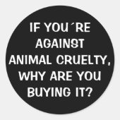 Als je tegen dierenwreedheid bent................. ronde sticker (Voorkant)