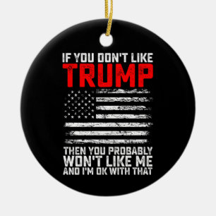 Als je Trump niet leuk vindt, dan zul je mij waars Keramisch Ornament