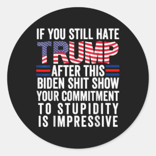 Als je Trump nog steeds haat na dit Show van Biden Ronde Sticker