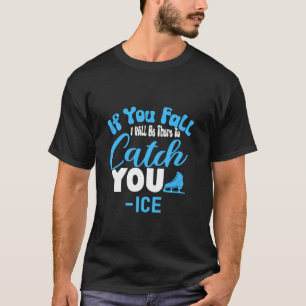 Als je valt, zal ik er zijn om je op te vangen -Ij T-shirt