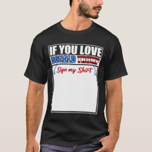 Als je van Donald Trump houdt, onderteken mijn T-s T-shirt