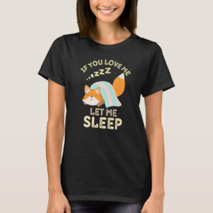 Als je van me houdt, laat me dan moe slapen, grapp t-shirt