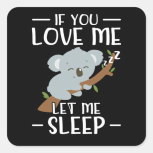 Als je van me houdt, laat me dan slapen   Koala Ca Vierkante Sticker