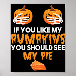 Als je van mijn pompoenen houdt, moet je mijn pien poster