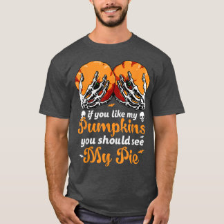 Als je van mijn pompoenen houdt, moet je mijn pien t-shirt