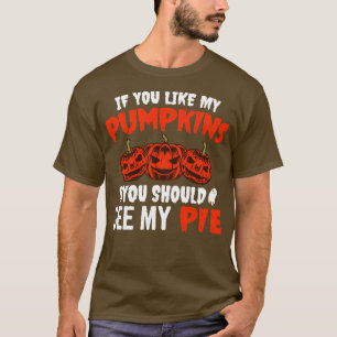 Als je van mijn pompoenen houdt, moet je mijn pooi t-shirt