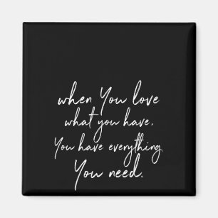 als je van wat houdt heb je alles wat je hebt magneet