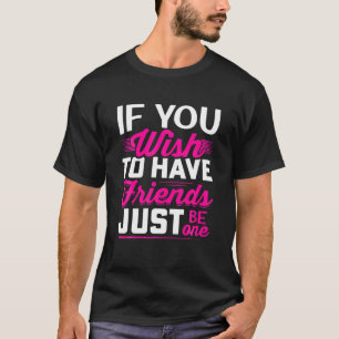 als je vrienden maar één vriendschap wilt hebben t-shirt