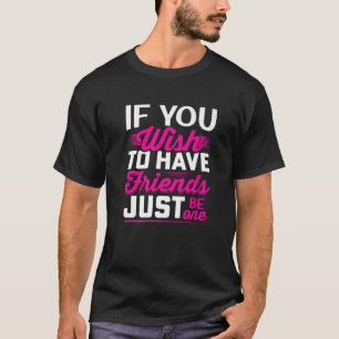 als je vrienden maar één vriendschap wilt hebben t-shirt