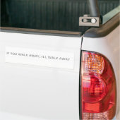 Als je wegloopt, loop ik weg. bumpersticker (Op Truck)