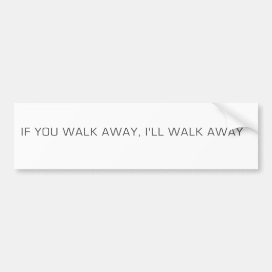 Als je wegloopt, loop ik weg. bumpersticker (Voorkant)