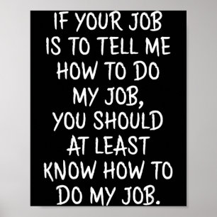 Als je werk is om me te vertellen hoe ik mijn werk poster