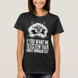 Als je wilt dat ik luister, praat dan over Birman T-shirt