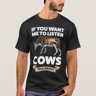 Als je wilt dat ik luister, praten koeien over koe t-shirt