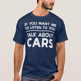 Als je wilt dat ik met je praat over auto's t-shirt