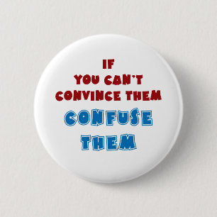 Als je ze niet kunt overtuigen, verwarren ze. ronde button 5,7 cm