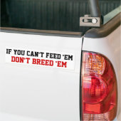 Als je ze niet kunt voeden... maak ze dan niet voo bumpersticker (Op Truck)