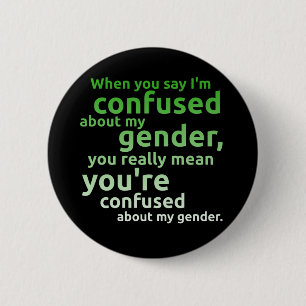 Als je zegt dat ik verward ben over mijn geslacht. ronde button 5,7 cm