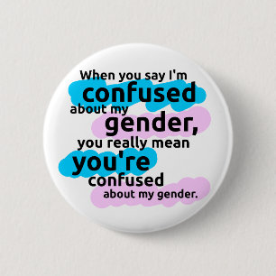 Als je zegt dat ik verward ben over mijn geslacht. ronde button 5,7 cm