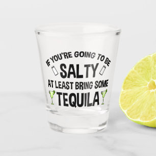 Als je zout wordt, breng dan tenminste Tequila mee Shot Glas