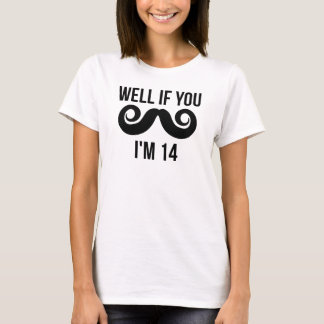 Als jij Mustache ik 14 ben T-shirt