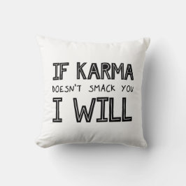 Als Karma je niet slaat, zal ik Kussen