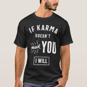 Als Karma je niet slaat, zal ik T-shirt