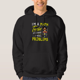 Als leraar Wiskunde heb ik natuurlijk problemen 3 Hoodie