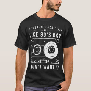 Als liefde niet voelt als 90s R&B, dan is het niet T-shirt