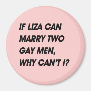 ALS LIZA TWEE GAY MANNEN KAN MAKEN, WAAROM KAN IK MAGNEET