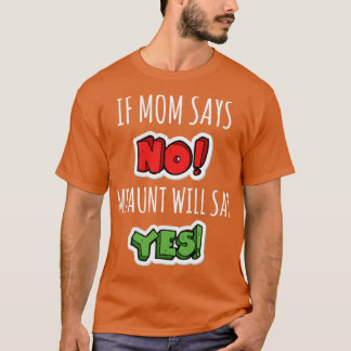 als mama nee zegt , zal mijn tante ja zeggen t-shirt