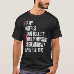 Als mijn baarmoeder kogels zou afvuren, zou je dan t-shirt