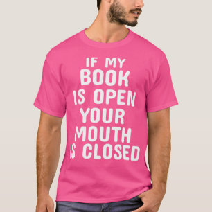 Als mijn boek open is, is uw mond gesloten1 t-shirt