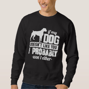 Als mijn hond je niet leuk vindt, zal ik dat waars trui