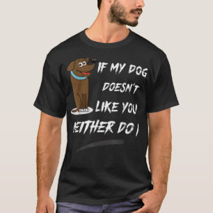 Als mijn hond je ook niet leuk vindt... t-shirt